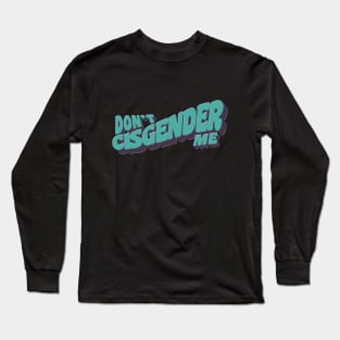 Don't Cisgender Me Long Sleeve T-Shirt